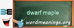 WordMeaning blackboard for dwarf maple